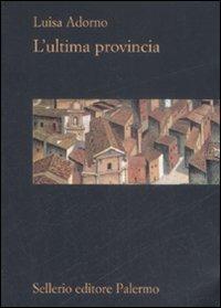 L' ultima provincia - Luisa Adorno - Libro Sellerio Editore Palermo 2009, La rosa dei venti | Libraccio.it