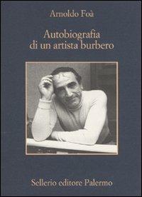Autobiografia di un artista burbero - Arnoldo Foà - Libro Sellerio Editore Palermo 2009, La memoria | Libraccio.it