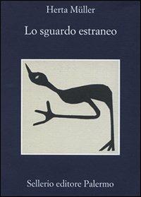 Lo sguardo estraneo - Herta Müller - Libro Sellerio Editore Palermo 2009, La memoria | Libraccio.it