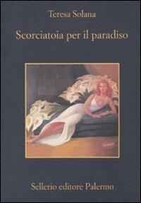 Scorciatoia per il paradiso - Teresa Solana - Libro Sellerio Editore Palermo 2010, La memoria | Libraccio.it