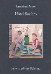 Hotel Bosforo - Esmahan Aykol - Libro Sellerio Editore Palermo 2010, La memoria | Libraccio.it