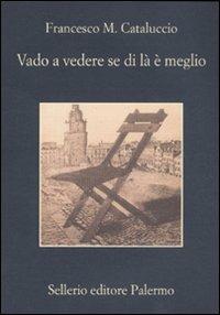 Vado a vedere se di là è meglio - Francesco M. Cataluccio - Libro Sellerio Editore Palermo 2010, La memoria | Libraccio.it