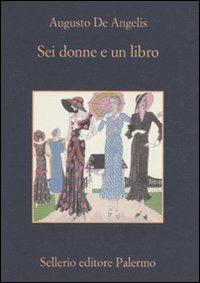 Sei donne e un libro - Augusto De Angelis - Libro Sellerio Editore Palermo 2010, La memoria | Libraccio.it