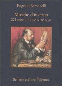 Mosche d'inverno. 271 morti in due o tre prose - Eugenio Baroncelli - Libro Sellerio Editore Palermo 2010, La memoria | Libraccio.it