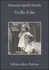 Un filo d'olio - Simonetta Agnello Hornby - Libro Sellerio Editore Palermo 2011, La memoria | Libraccio.it