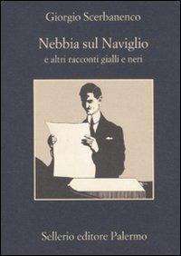 Nebbia sul naviglio e altri racconti gialli e neri - Giorgio Scerbanenco - Libro Sellerio Editore Palermo 2011, La memoria | Libraccio.it
