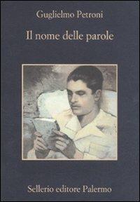 Il nome delle parole - Guglielmo Petroni - Libro Sellerio Editore Palermo 2011, La memoria | Libraccio.it