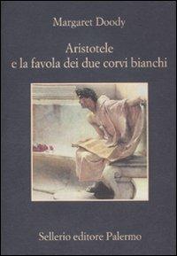 Aristotele e la favola dei due corvi bianchi - Margaret Doody - Libro Sellerio Editore Palermo 2012, La memoria | Libraccio.it