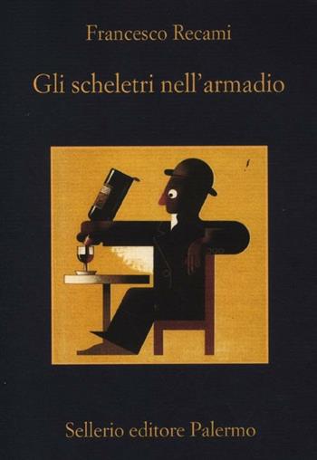Gli scheletri nell'armadio - Francesco Recami - Libro Sellerio Editore Palermo 2012, La memoria | Libraccio.it