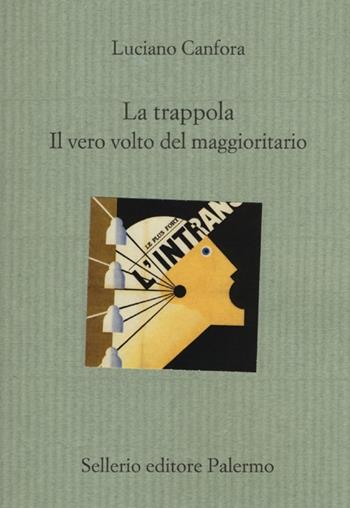 La trappola. Il vero volto del maggioritario - Luciano Canfora - Libro Sellerio Editore Palermo 2013, Il divano | Libraccio.it