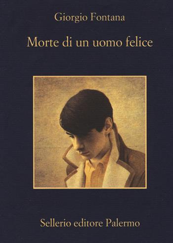 Morte di un uomo felice - Giorgio Fontana - Libro Sellerio Editore Palermo 2014, La memoria | Libraccio.it