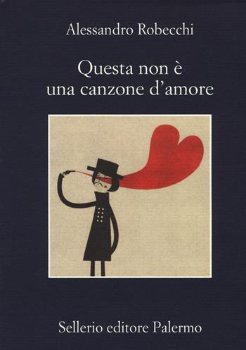 Questa non è una canzone d'amore - Alessandro Robecchi - Libro Sellerio Editore Palermo 2014, La memoria | Libraccio.it