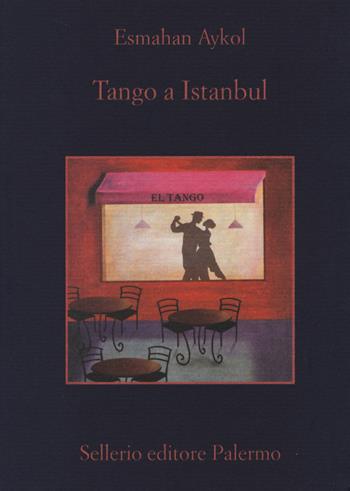 Tango a Istanbul - Esmahan Aykol - Libro Sellerio Editore Palermo 2014, La memoria | Libraccio.it