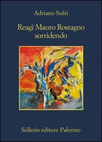 Reagì Mauro Rostagno sorridendo - Adriano Sofri - Libro Sellerio Editore Palermo 2014, La memoria | Libraccio.it