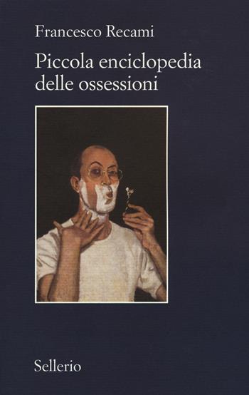 Piccola enciclopedia delle ossessioni - Francesco Recami - Libro Sellerio Editore Palermo 2015, Il contesto | Libraccio.it