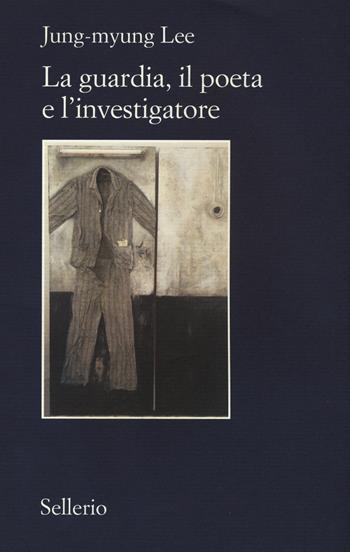 La guardia, il poeta e l'investigatore - Jung-myung Lee - Libro Sellerio Editore Palermo 2016, Il contesto | Libraccio.it