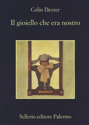 Il gioiello che era nostro - Colin Dexter - Libro Sellerio Editore Palermo 2016, La memoria | Libraccio.it