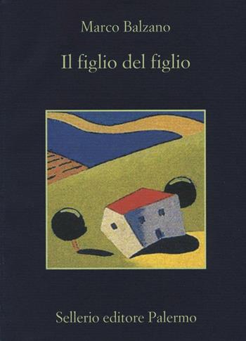 Il figlio del figlio - Marco Balzano - Libro Sellerio Editore Palermo 2016, La memoria | Libraccio.it