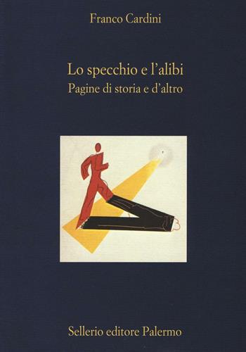 Lo specchio e l'alibi. Pagine di storia e d'altro - Franco Cardini - Libro Sellerio Editore Palermo 2016, La diagonale | Libraccio.it