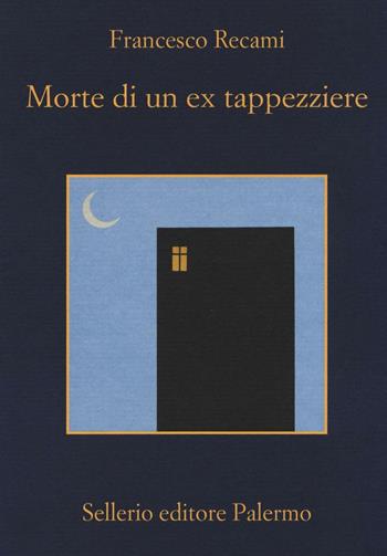 Morte di un ex tappezziere - Francesco Recami - Libro Sellerio Editore Palermo 2016, La memoria | Libraccio.it