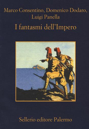 I fantasmi dell'Impero - Marco Consentino, Domenico Dodaro, Luigi Panella - Libro Sellerio Editore Palermo 2017, La memoria | Libraccio.it
