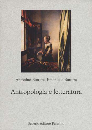 Antropologia e letteratura - Antonino Buttitta, Emanuele Buttitta - Libro Sellerio Editore Palermo 2018, Nuovo prisma | Libraccio.it