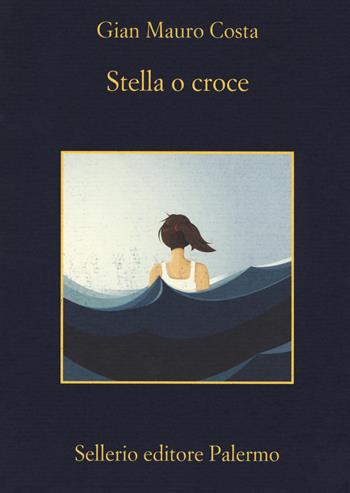 Stella o croce - Gian Mauro Costa - Libro Sellerio Editore Palermo 2018, La memoria | Libraccio.it