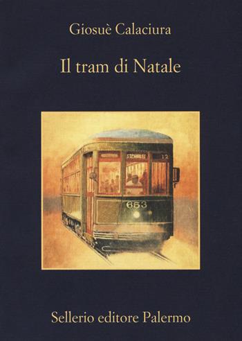 Il tram di Natale - Giosuè Calaciura - Libro Sellerio Editore Palermo 2018, La memoria | Libraccio.it