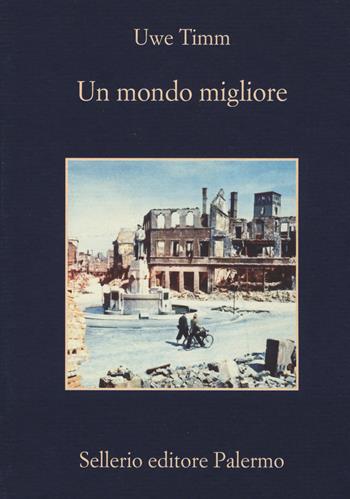 Un mondo migliore - Uwe Timm - Libro Sellerio Editore Palermo 2019, La memoria | Libraccio.it