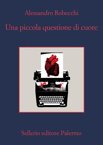 Una piccola questione di cuore - Alessandro Robecchi - Libro Sellerio Editore Palermo 2022, La memoria | Libraccio.it