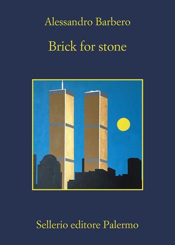 Brick for stone - Alessandro Barbero - Libro Sellerio Editore Palermo 2023, La memoria | Libraccio.it