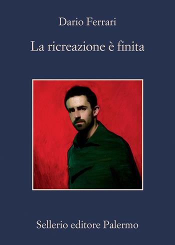 La ricreazione è finita - Dario Ferrari - Libro Sellerio Editore Palermo 2023, La memoria | Libraccio.it