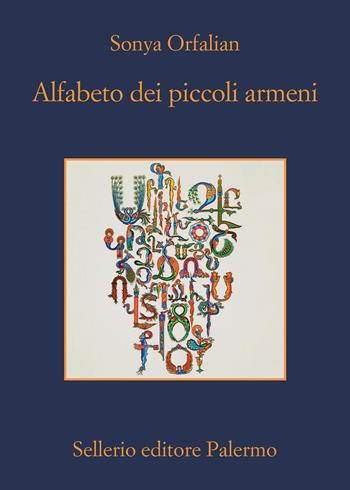 Alfabeto dei piccoli armeni - Sonya Orfalian - Libro Sellerio Editore Palermo 2023, La memoria | Libraccio.it