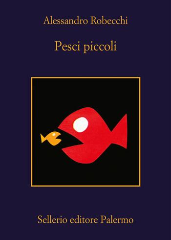 Pesci piccoli - Alessandro Robecchi - Libro Sellerio Editore Palermo 2024, La memoria | Libraccio.it