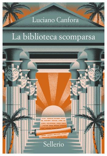 La biblioteca scomparsa - Luciano Canfora - Libro Sellerio Editore Palermo 2024, Promemoria | Libraccio.it