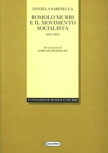 Romolo Murri e il movimento socialista (1891-1907) - Daniela Saresella - Libro Quattroventi 1995, Fondazione Romolo Murri | Libraccio.it