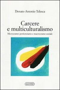 Carcere e multiculturalismo. Microcosmo penitenziario e macrocosmo sociale - Donato Antonio Telesca - Libro Quattroventi 2011, Materiali | Libraccio.it