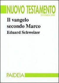 Il vangelo secondo Marco - Eduard Schweizer - Libro Paideia 1999, Nuovo Testamento. Seconda serie | Libraccio.it
