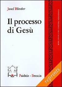 Il processo di Gesù - Josef Blinzler - Libro Paideia 2000, Reprints | Libraccio.it