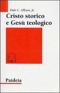 Cristo storico e Gesù teologico - Dale C. Allison - Libro Paideia 2012, Studi biblici | Libraccio.it