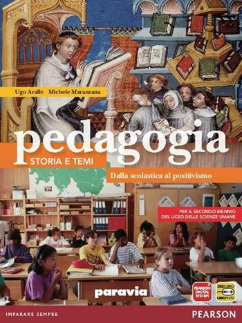 Pedagogia. Storia e temi. Dalla scolastica al positivismo. Con espansione online - Ugo Avalle, Michele Maranzana - Libro Paravia 2012 | Libraccio.it