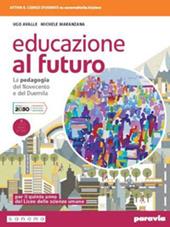 Educazione al futuro. La pedagogia del Novecento e del Duemila. Con e-book. Con espansione online