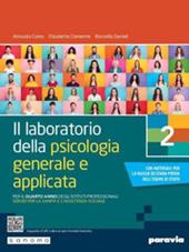 Il laboratorio della psicologia generale e applicata. Per il 4° anno degli Ist. professionali servizi per la sanità e l’assistenza sociale. Vol. 2