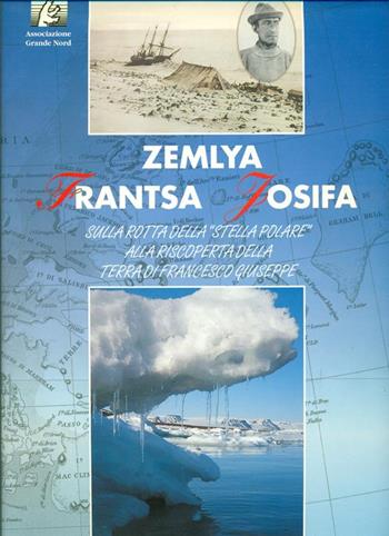 La terra di Francesco Giuseppe. Zemlya Frantsa Josifa  - Libro Gribaudo 1995, I grandi libri | Libraccio.it