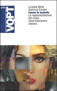 Carne in scatola. La rappresentazione del corpo nella televisione italiana - Luisella Bolla, Flaminia Cardini - Libro Rai Libri 2000, VQPT | Libraccio.it