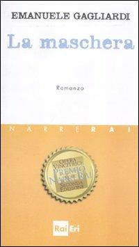 La maschera - Emanuele Gagliardi - Libro Rai Libri 2012, Narrerai | Libraccio.it