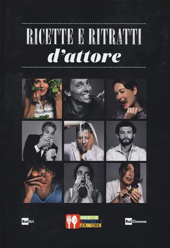 Ricette e ritratti d'attore. Ediz. illustrata  - Libro Rai Libri 2015, Culture | Libraccio.it