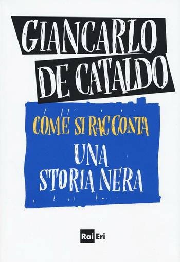 Come si racconta una storia nera - Giancarlo De Cataldo - Libro Rai Libri 2016, Narrativa | Libraccio.it