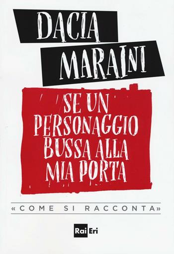 Se un personaggio bussa alla mia porta «come si racconta» - Dacia Maraini - Libro Rai Libri 2016, Narrativa | Libraccio.it