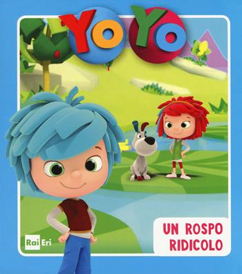 Un rospo ridicolo. Yo-Yo. Ediz. a colori  - Libro Rai Libri 2017, Ragazzi | Libraccio.it